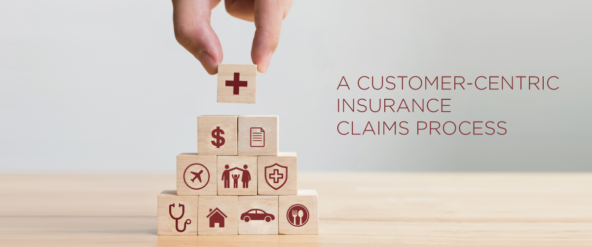Why you need a customer-centric insurance claims process